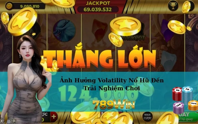 Ảnh Hưởng Volatility Nổ Hũ Đến Trải Nghiệm Chơi