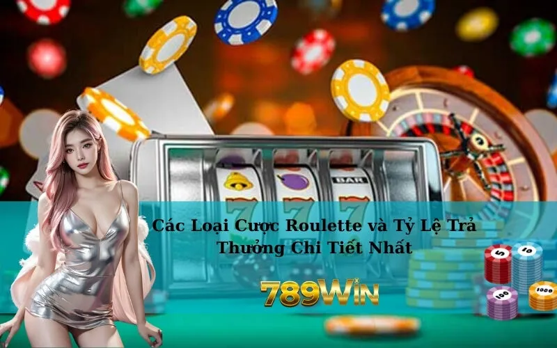 Các Loại Cược Roulette và Tỷ Lệ Trả Thưởng Chi Tiết Nhất