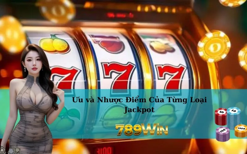 Ưu và Nhược Điểm Của Từng Loại Jackpot